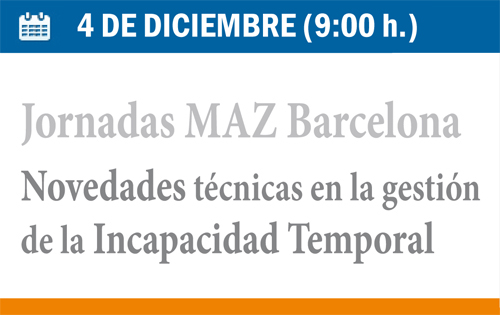 Jornadas MAZ Barcelona. Novedades técnicas en la gestión de la Incapacidad Temporal