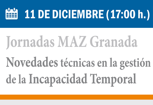 Jornadas MAZ Granada. Novedades técnicas en la gestión de la Incapacidad Temporal